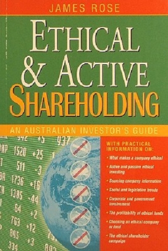 Ethical And Active Shareholding: An Australian Investors Guide - Rose James - Marlowes - Australia