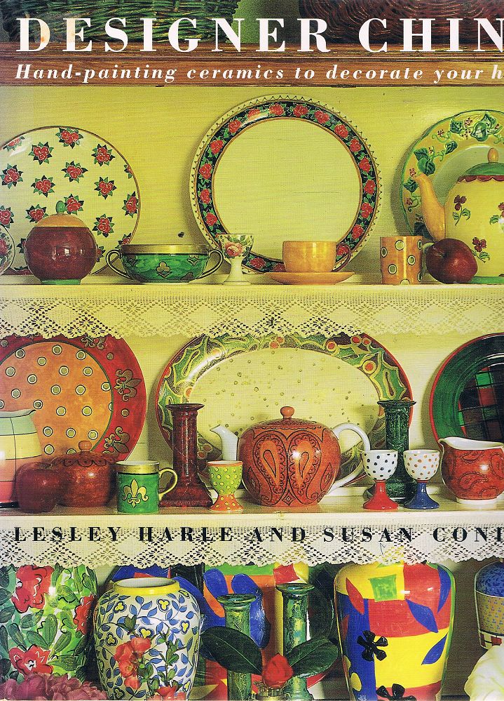 Designer China: Hand-painting Ceramics To Decorate Your Home - Harle Leslie; Conder Susan - Marlowes - Australia