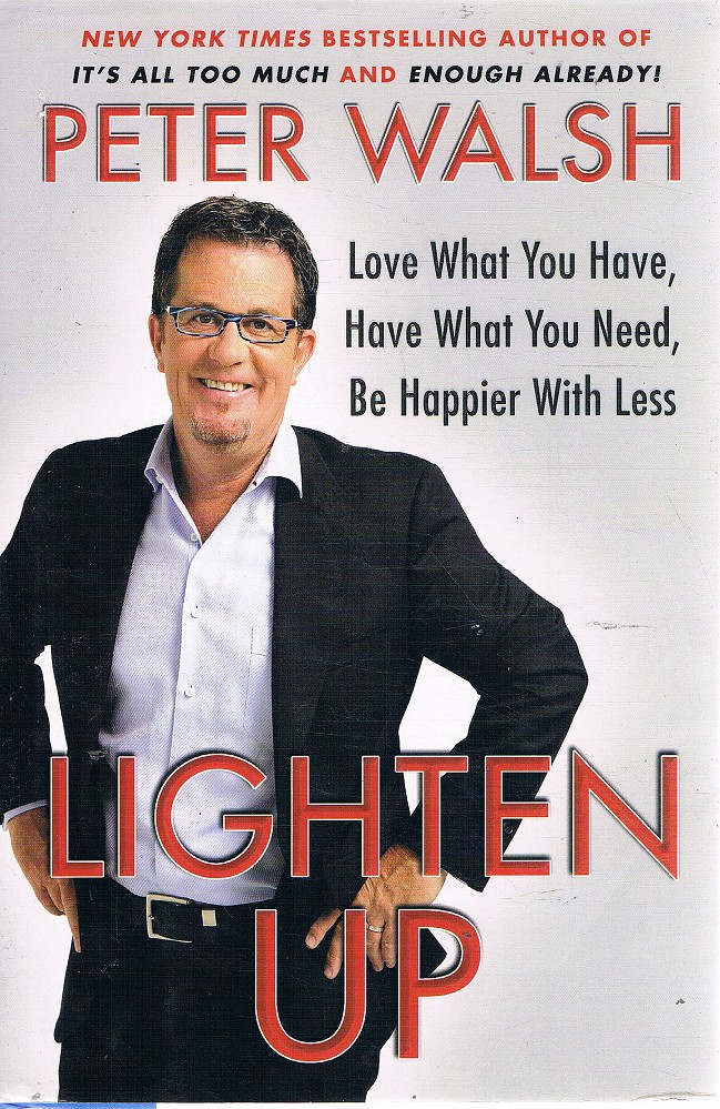 Lighten Up: Love What You Have, Have What You Need,Be Happier With Less - Walsh Peter - Marlowes - Australia