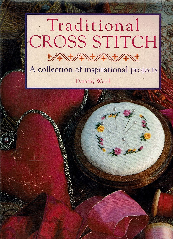 Traditional Cross Stitch: A Collection Of Inspirational Projects - Wood Dorothy - Marlowes - Australia