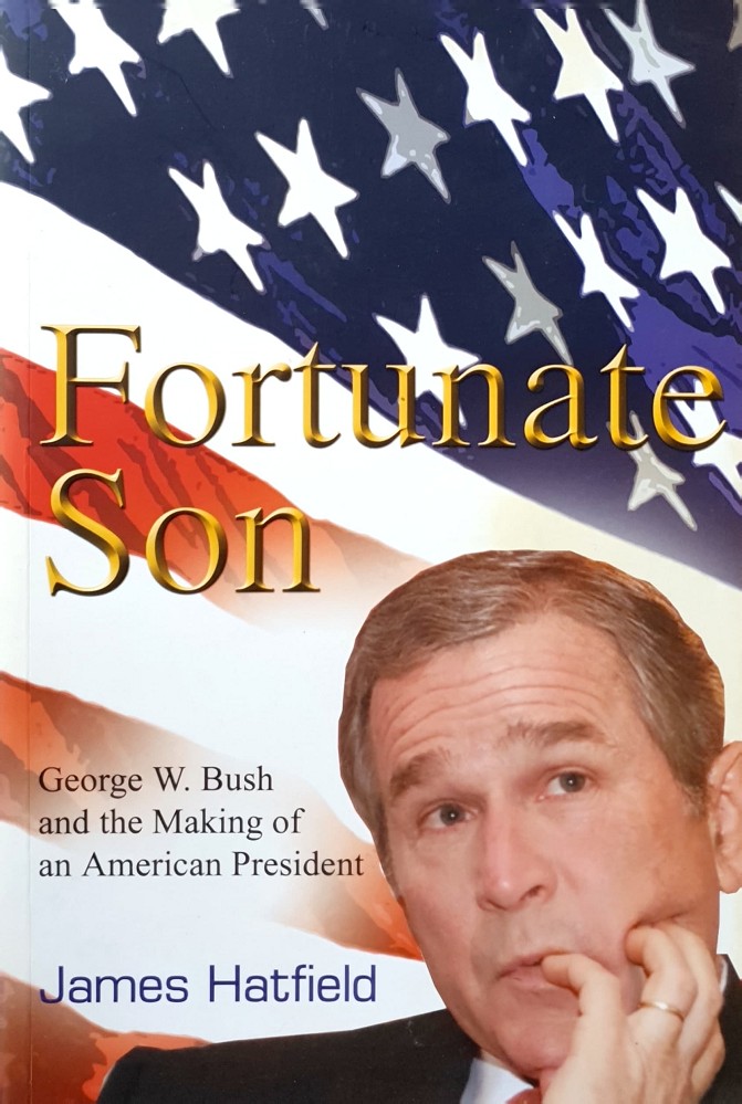Fortunate Son: George W.Bush And The Making Of An American President - Hatfield James - Marlowes - Australia