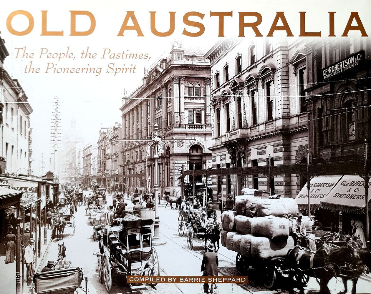 Old Australia: The People, The Pastimes, The Pioneering Spirit - Sheppard Barrie - Marlowes - Australia